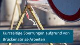 Morgen: Temporären Sperrungen wegen Brücken-Rückbau